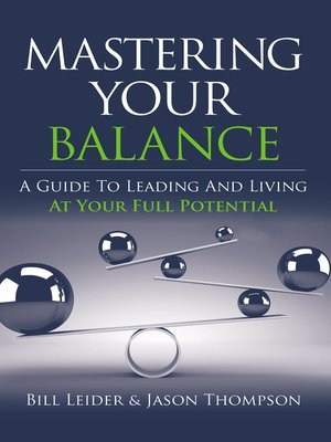 cover image of Mastering Your Balance: a Guide to Leading and Living At Your Full Potential